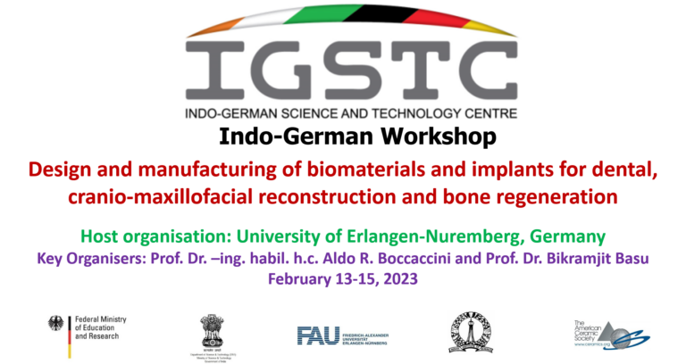 Indo-German Workshop (BIODENT) Design and manufacturing of biomaterials and implants for dental, cranio-maxillofacial reconstruction and bone regeneration, 13-15 Feb., Institute of Biomaterials, FAU